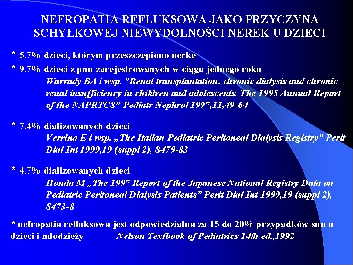 NEFROPATIA REFLUKSOWA JAKO PRZYCZYNA SCHYŁKOWEJ NIEWYDOLNOŚCI NEREK U DZIECI * 5. 7% dzieci, którym