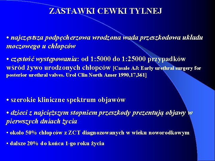 ZASTAWKI CEWKI TYLNEJ • najczęstsza podpęcherzowa wrodzona wada przeszkodowa układu moczowego u chłopców •