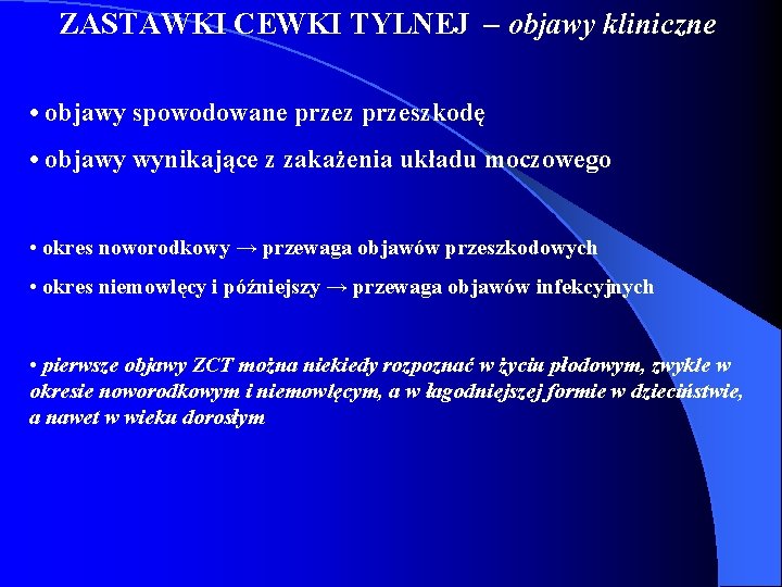 ZASTAWKI CEWKI TYLNEJ – objawy kliniczne • objawy spowodowane przez przeszkodę • objawy wynikające