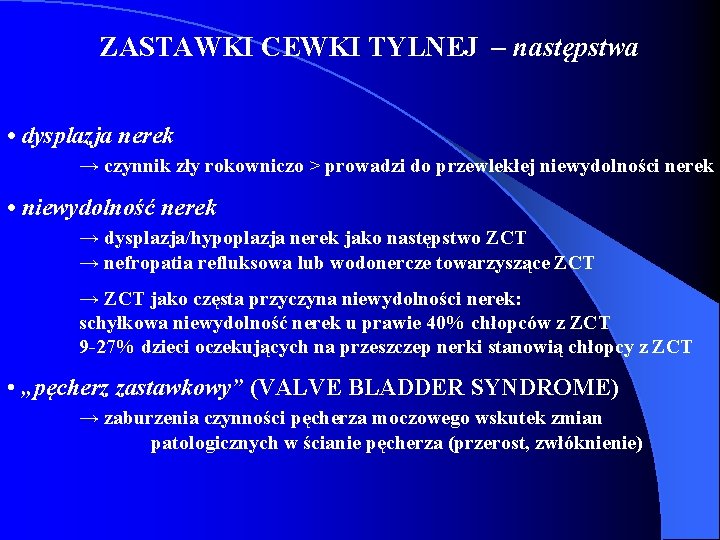 ZASTAWKI CEWKI TYLNEJ – następstwa • dysplazja nerek → czynnik zły rokowniczo > prowadzi