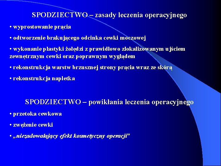 SPODZIECTWO – zasady leczenia operacyjnego • wyprostowanie prącia • odtworzenie brakującego odcinka cewki moczowej