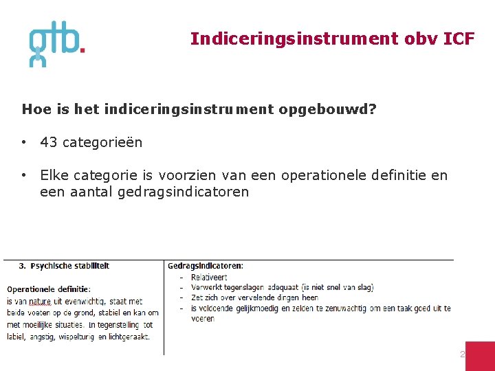 Indiceringsinstrument obv ICF Hoe is het indiceringsinstrument opgebouwd? • 43 categorieën • Elke categorie