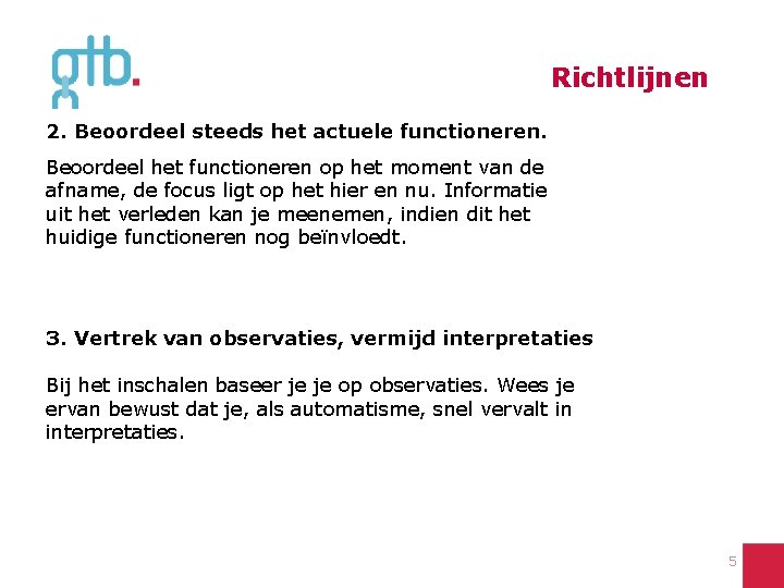 Richtlijnen 2. Beoordeel steeds het actuele functioneren. Beoordeel het functioneren op het moment van