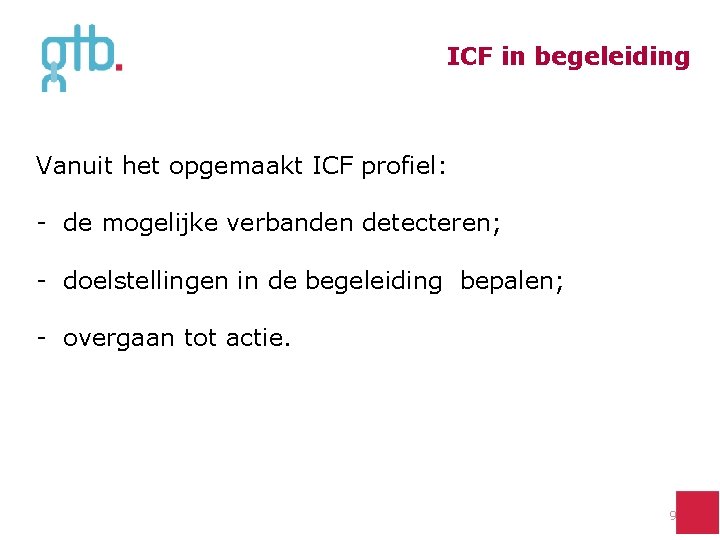 ICF in begeleiding Vanuit het opgemaakt ICF profiel: - de mogelijke verbanden detecteren; -