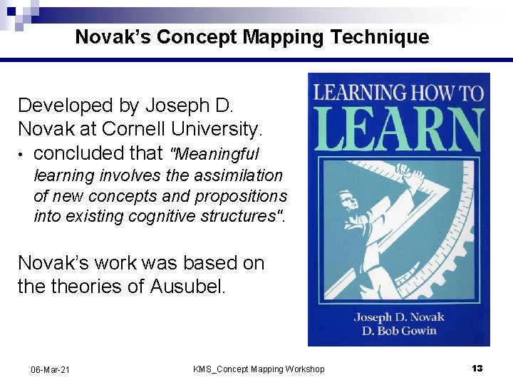 Novak’s Concept Mapping Technique Developed by Joseph D. Novak at Cornell University. • concluded
