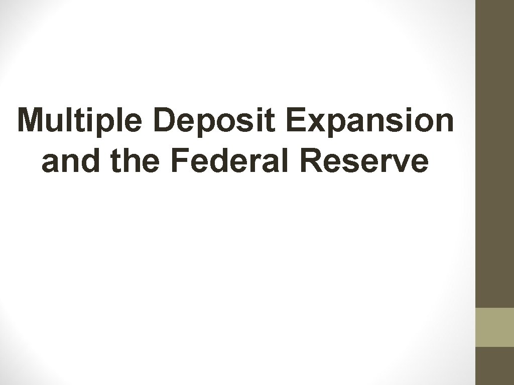 Multiple Deposit Expansion and the Federal Reserve Multiple Deposit Expansion and the Federal Reserve