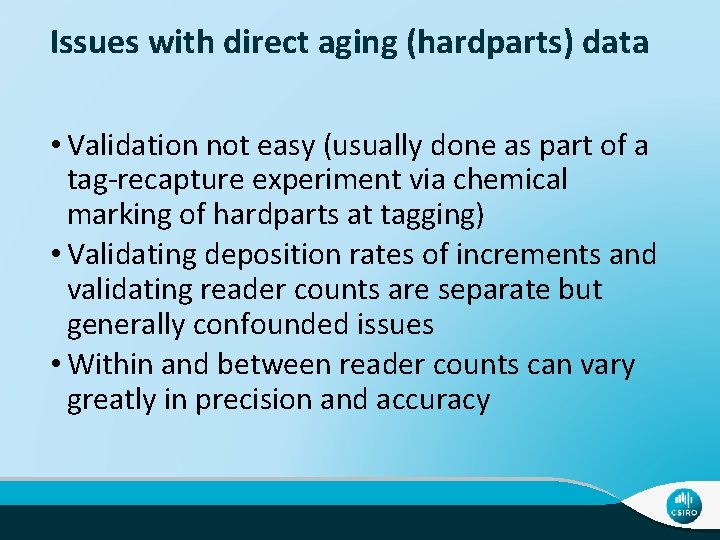 Issues with direct aging (hardparts) data • Validation not easy (usually done as part