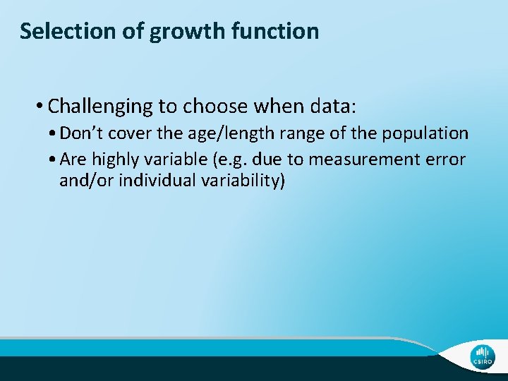 Selection of growth function • Challenging to choose when data: • Don’t cover the