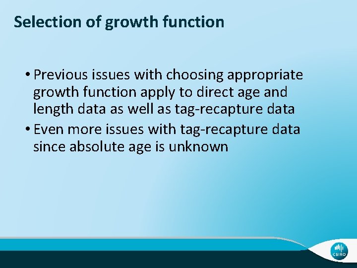 Selection of growth function • Previous issues with choosing appropriate growth function apply to