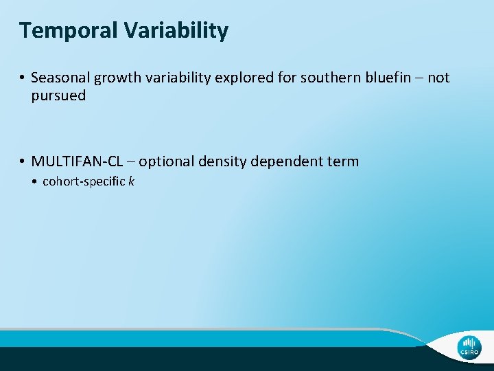 Temporal Variability • Seasonal growth variability explored for southern bluefin – not pursued •