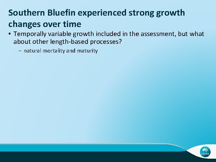 Southern Bluefin experienced strong growth changes over time • Temporally variable growth included in
