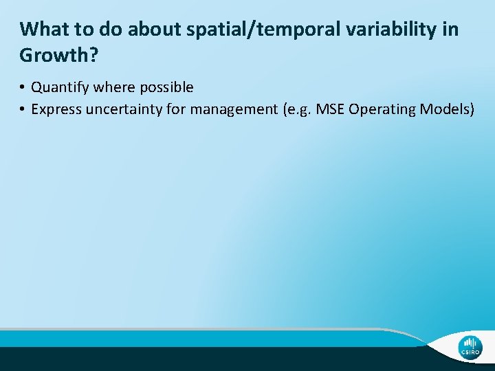 What to do about spatial/temporal variability in Growth? • Quantify where possible • Express