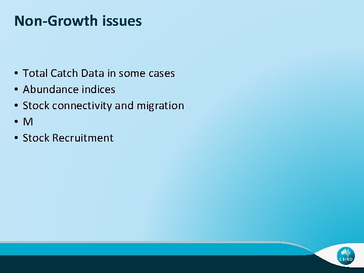 Non-Growth issues • • • Total Catch Data in some cases Abundance indices Stock