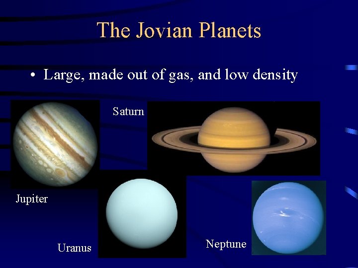 The Jovian Planets • Large, made out of gas, and low density Saturn Jupiter