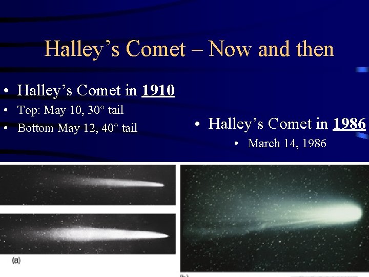 Halley’s Comet – Now and then • Halley’s Comet in 1910 • Top: May