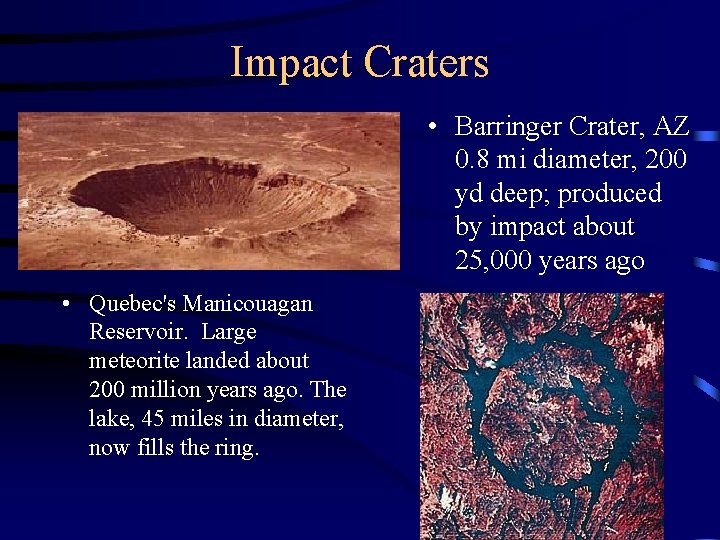 Impact Craters • Barringer Crater, AZ 0. 8 mi diameter, 200 yd deep; produced