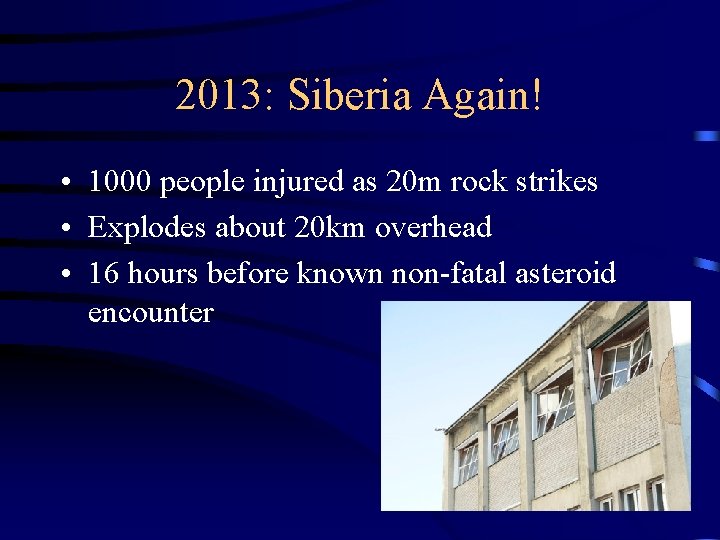 2013: Siberia Again! • 1000 people injured as 20 m rock strikes • Explodes