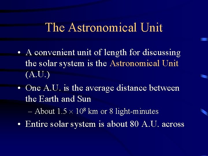 The Astronomical Unit • A convenient unit of length for discussing the solar system