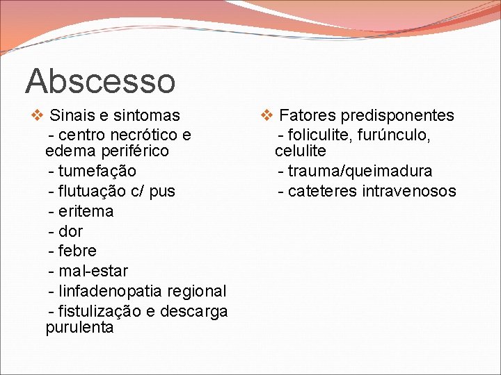 Abscesso v Sinais e sintomas - centro necrótico e edema periférico - tumefação - Abscesso v Sinais e sintomas - centro necrótico e edema periférico - tumefação -