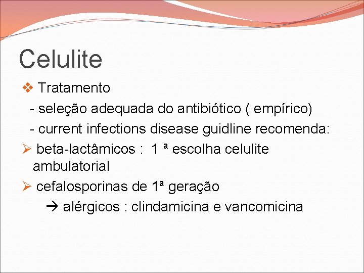 Celulite v Tratamento - seleção adequada do antibiótico ( empírico) - current infections disease Celulite v Tratamento - seleção adequada do antibiótico ( empírico) - current infections disease