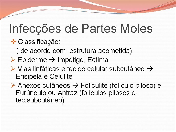Infecções de Partes Moles v Classificação: ( de acordo com estrutura acometida) Ø Epiderme Infecções de Partes Moles v Classificação: ( de acordo com estrutura acometida) Ø Epiderme