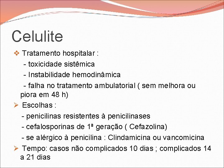Celulite v Tratamento hospitalar : - toxicidade sistêmica - Instabilidade hemodinâmica - falha no Celulite v Tratamento hospitalar : - toxicidade sistêmica - Instabilidade hemodinâmica - falha no