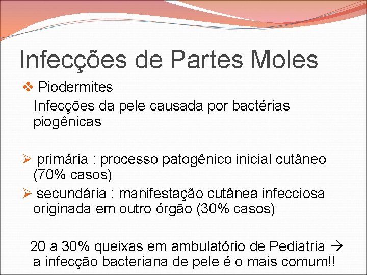 Infecções de Partes Moles v Piodermites Infecções da pele causada por bactérias piogênicas Ø Infecções de Partes Moles v Piodermites Infecções da pele causada por bactérias piogênicas Ø