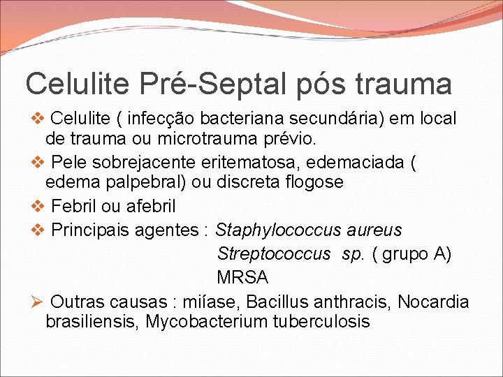 Celulite Pré-Septal pós trauma v Celulite ( infecção bacteriana secundária) em local de trauma Celulite Pré-Septal pós trauma v Celulite ( infecção bacteriana secundária) em local de trauma