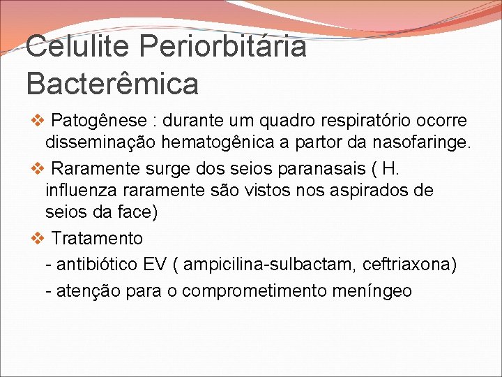 Celulite Periorbitária Bacterêmica v Patogênese : durante um quadro respiratório ocorre disseminação hematogênica a Celulite Periorbitária Bacterêmica v Patogênese : durante um quadro respiratório ocorre disseminação hematogênica a