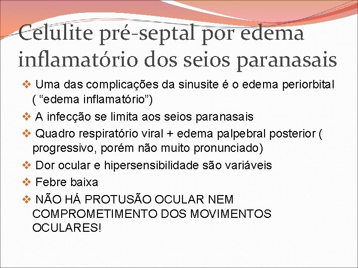 Celulite pré-septal por edema inflamatório dos seios paranasais v Uma das complicações da sinusite Celulite pré-septal por edema inflamatório dos seios paranasais v Uma das complicações da sinusite