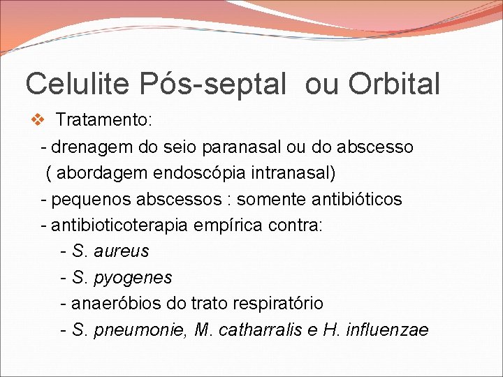 Celulite Pós-septal ou Orbital v Tratamento: - drenagem do seio paranasal ou do abscesso Celulite Pós-septal ou Orbital v Tratamento: - drenagem do seio paranasal ou do abscesso