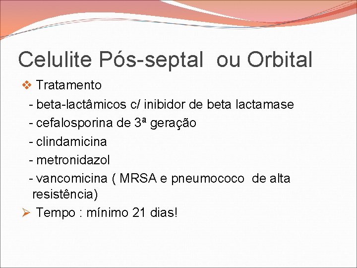 Celulite Pós-septal ou Orbital v Tratamento - beta-lactâmicos c/ inibidor de beta lactamase - Celulite Pós-septal ou Orbital v Tratamento - beta-lactâmicos c/ inibidor de beta lactamase -