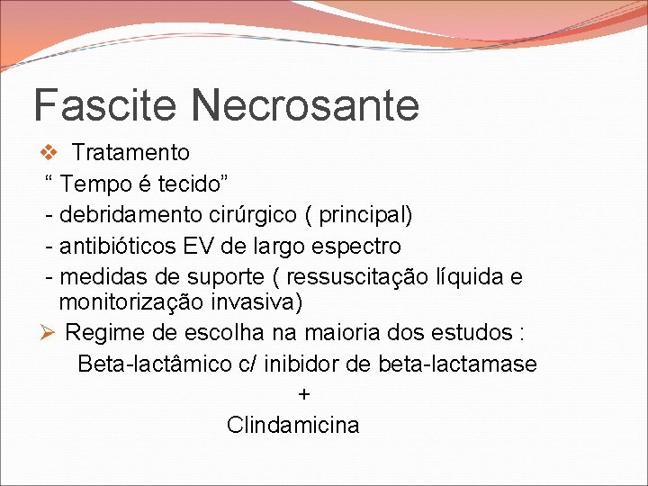 Fascite Necrosante v Tratamento “ Tempo é tecido” - debridamento cirúrgico ( principal) - Fascite Necrosante v Tratamento “ Tempo é tecido” - debridamento cirúrgico ( principal) -