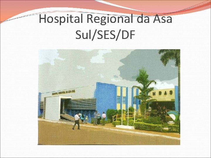 Hospital Regional da Asa Sul/SES/DF Hospital Regional da Asa Sul/SES/DF