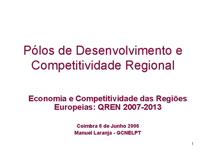 Pólos de Desenvolvimento e Competitividade Regional Economia e Competitividade das Regiões Europeias: QREN 2007