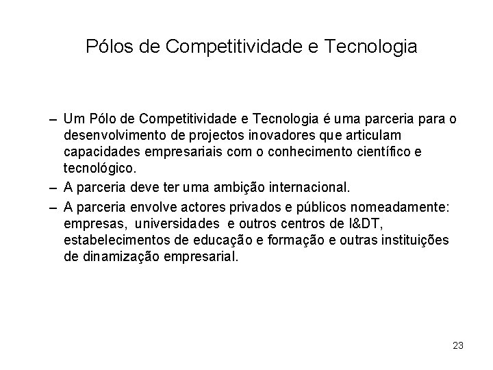 Pólos de Competitividade e Tecnologia – Um Pólo de Competitividade e Tecnologia é uma