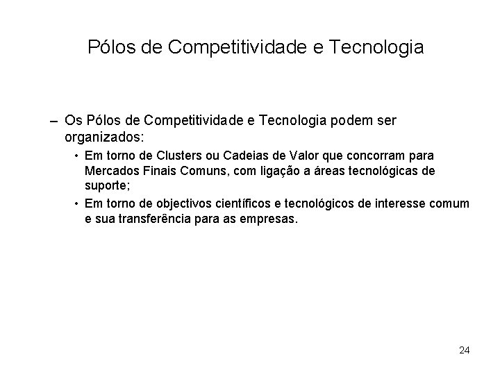 Pólos de Competitividade e Tecnologia – Os Pólos de Competitividade e Tecnologia podem ser