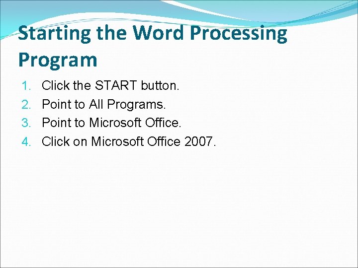 Starting the Word Processing Program 1. 2. 3. 4. Click the START button. Point