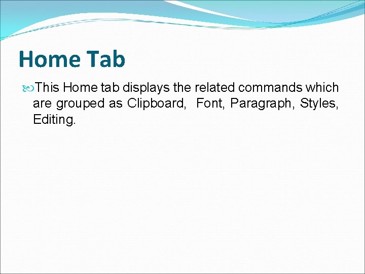 Home Tab This Home tab displays the related commands which are grouped as Clipboard,