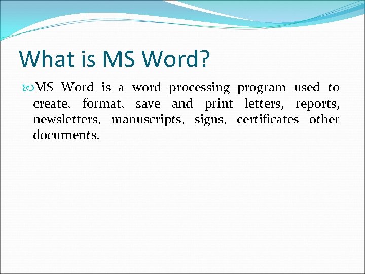 What is MS Word? MS Word is a word processing program used to create,