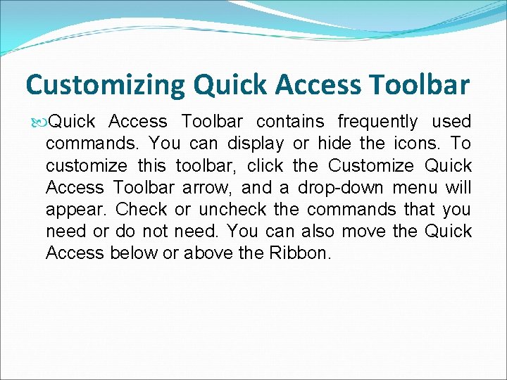 Customizing Quick Access Toolbar contains frequently used commands. You can display or hide the