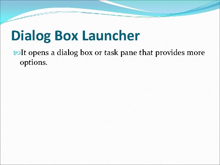 Dialog Box Launcher It opens a dialog box or task pane that provides more