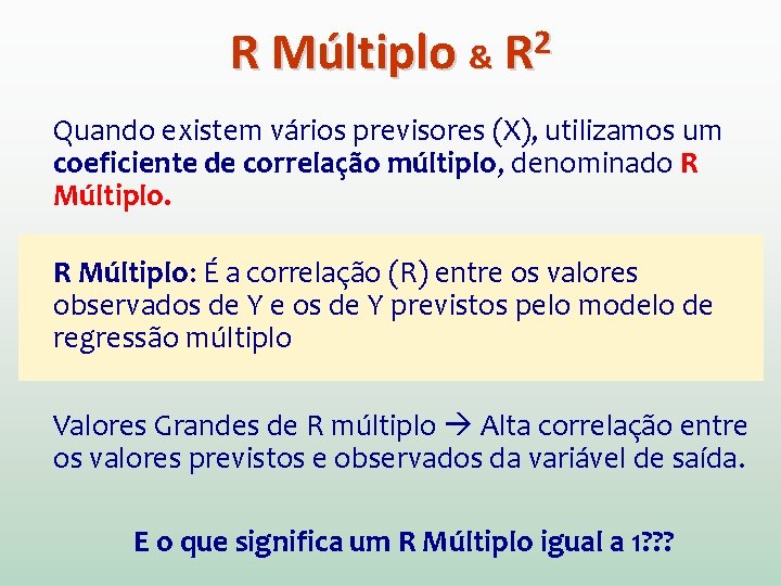 R Múltiplo & R 2 Quando existem vários previsores (X), utilizamos um coeficiente de