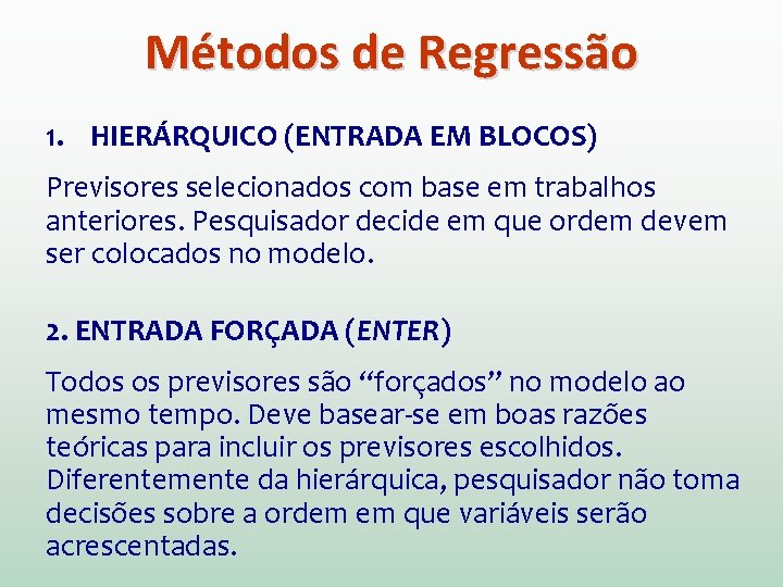Métodos de Regressão 1. HIERÁRQUICO (ENTRADA EM BLOCOS) Previsores selecionados com base em trabalhos