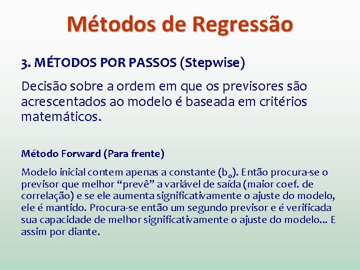 Métodos de Regressão 3. MÉTODOS POR PASSOS (Stepwise) Decisão sobre a ordem em que