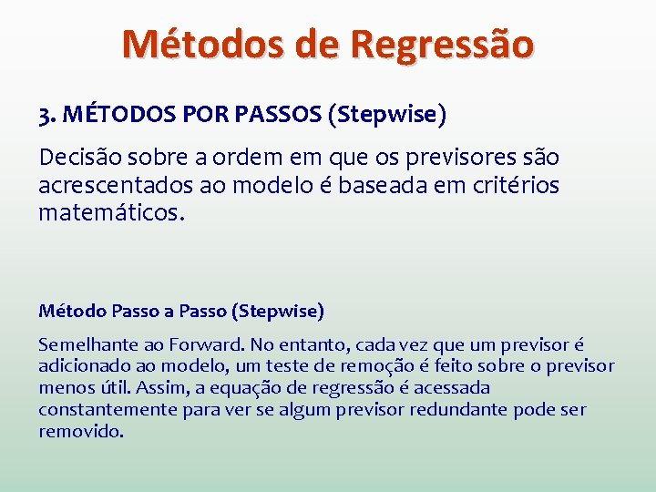Métodos de Regressão 3. MÉTODOS POR PASSOS (Stepwise) Decisão sobre a ordem em que