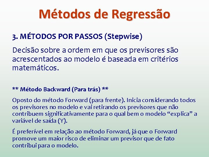 Métodos de Regressão 3. MÉTODOS POR PASSOS (Stepwise) Decisão sobre a ordem em que