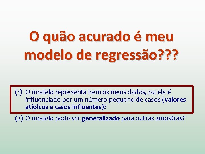 O quão acurado é meu modelo de regressão? ? ? (1) O modelo representa