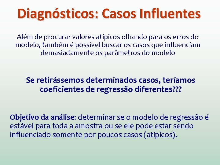 Diagnósticos: Casos Influentes Além de procurar valores atípicos olhando para os erros do modelo,