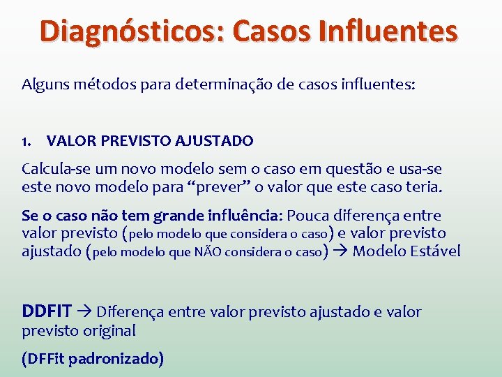 Diagnósticos: Casos Influentes Alguns métodos para determinação de casos influentes: 1. VALOR PREVISTO AJUSTADO